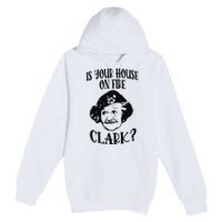 Is Your House On Fire Clark Funny Christmas Premium Pullover Hoodie