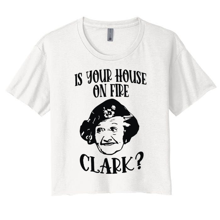 Is Your House On Fire Clark Funny Christmas Women's Crop Top Tee