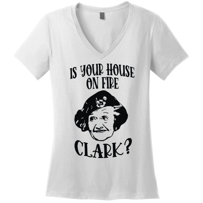 Is Your House On Fire Clark Funny Christmas Women's V-Neck T-Shirt