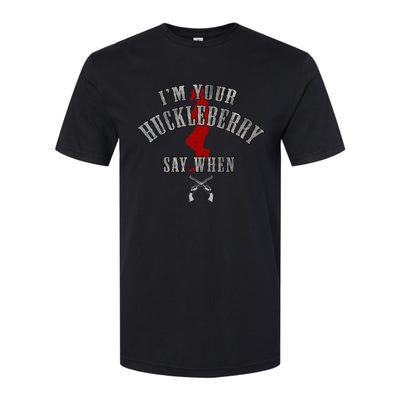 IM YouRe Huckleberry Say When Softstyle® CVC T-Shirt