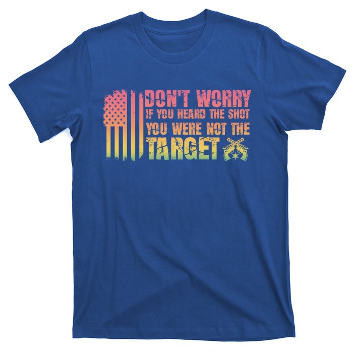 If You Heard The Shot You Were Never The Target Great Gift T-Shirt