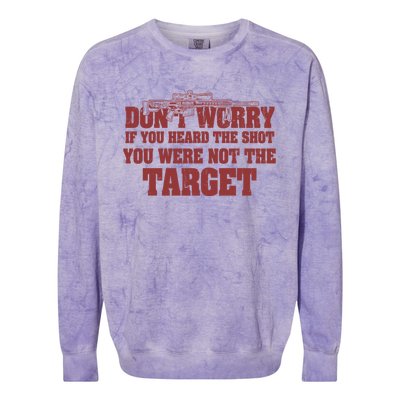 If You Heard The Shot You Were Never The Target Sniper Meaningful Gift Colorblast Crewneck Sweatshirt