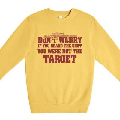 If You Heard The Shot You Were Never The Target Sniper Meaningful Gift Premium Crewneck Sweatshirt