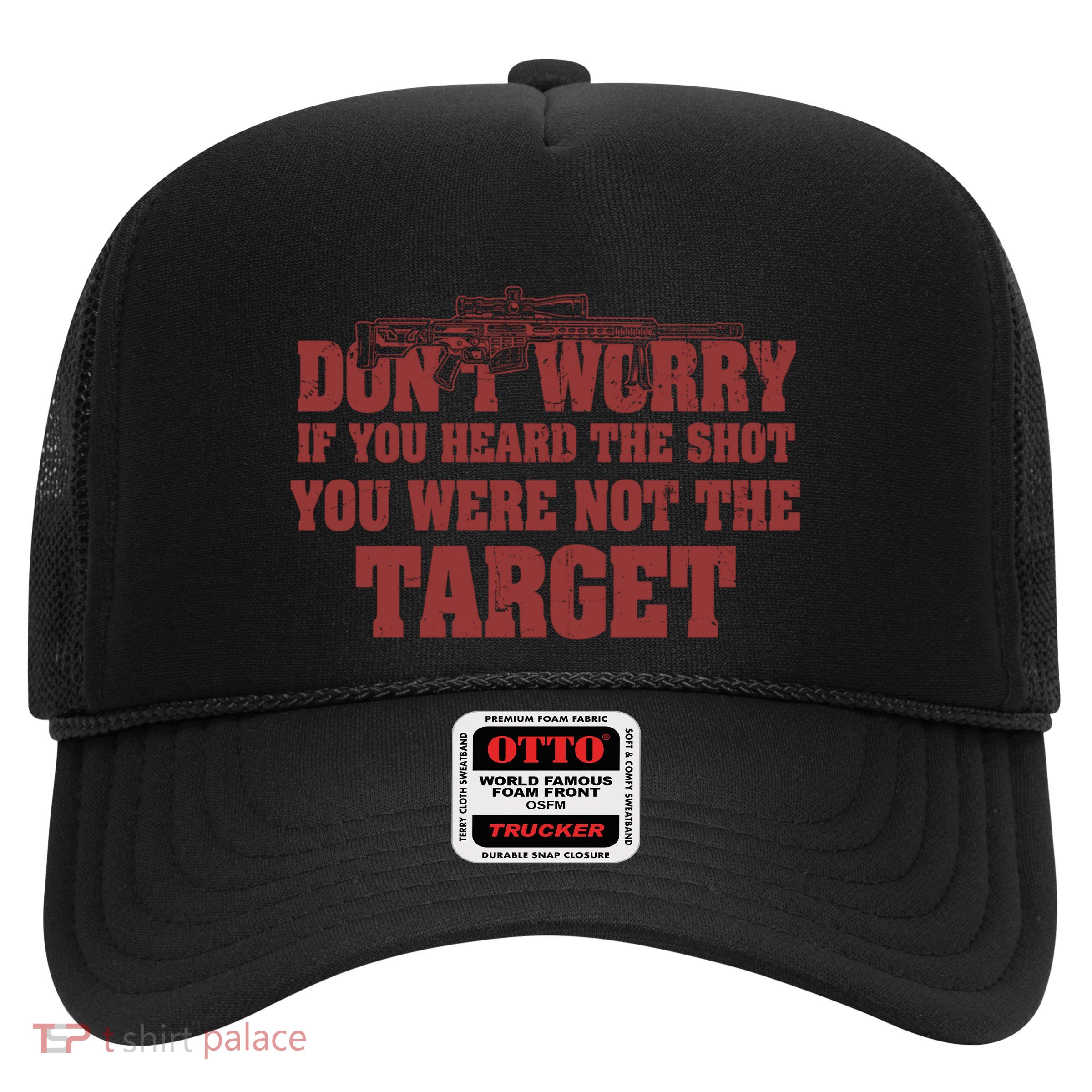 If You Heard The Shot You Were Never The Target Sniper Meaningful Gift Trucker Hat