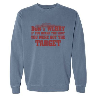 If You Heard The Shot You Were Never The Target Sniper Meaningful Gift Garment-Dyed Sweatshirt