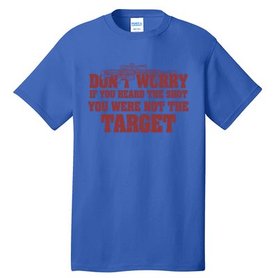 If You Heard The Shot You Were Never The Target Sniper Meaningful Gift Tall T-Shirt