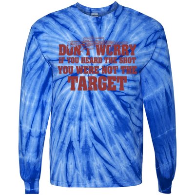 If You Heard The Shot You Were Never The Target Sniper Meaningful Gift Tie-Dye Long Sleeve Shirt