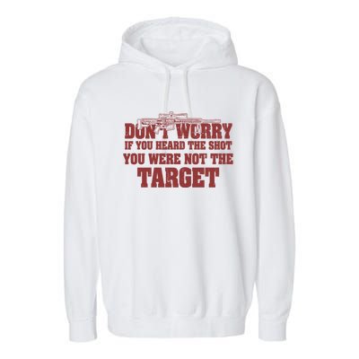 If You Heard The Shot You Were Never The Target Sniper Meaningful Gift Garment-Dyed Fleece Hoodie