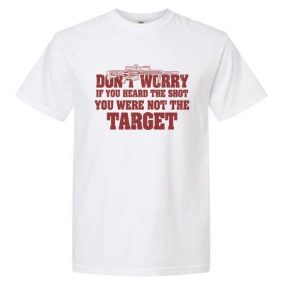 If You Heard The Shot You Were Never The Target Sniper Meaningful Gift Garment-Dyed Heavyweight T-Shirt