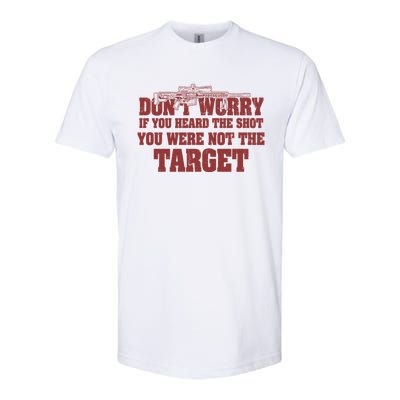 If You Heard The Shot You Were Never The Target Sniper Meaningful Gift Softstyle CVC T-Shirt