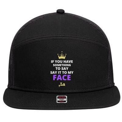 If You Have Something To Say Say It To My Face Comma La 7 Panel Mesh Trucker Snapback Hat