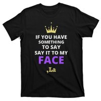 If You Have Something To Say Say It To My Face Comma La T-Shirt