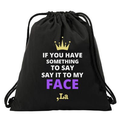 If You Have Something To Say Say It To My Face Comma La Drawstring Bag