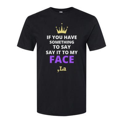 If You Have Something To Say Say It To My Face Comma La Softstyle® CVC T-Shirt