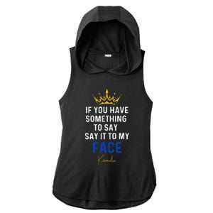 If You Have Something To Say It To My Face Kamala Harris Ladies PosiCharge Tri-Blend Wicking Draft Hoodie Tank