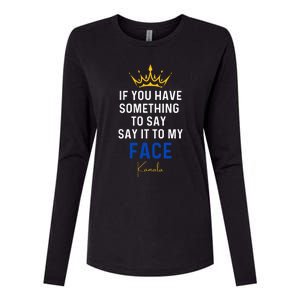 If You Have Something To Say It To My Face Kamala Harris Womens Cotton Relaxed Long Sleeve T-Shirt