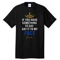 If You Have Something To Say It To My Face Kamala Harris Tall T-Shirt