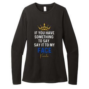 If You Have Something To Say It To My Face Kamala Harris Womens CVC Long Sleeve Shirt