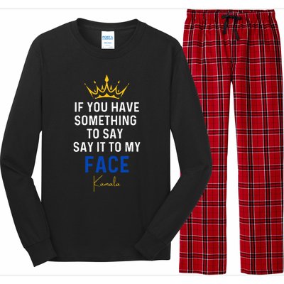 If You Have Something To Say It To My Face Kamala Harris Long Sleeve Pajama Set