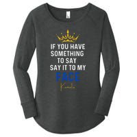 If You Have Something To Say It To My Face Kamala Harris Women's Perfect Tri Tunic Long Sleeve Shirt