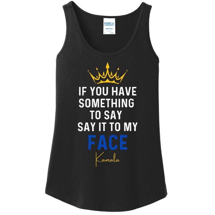 If You Have Something To Say It To My Face Kamala Harris Ladies Essential Tank