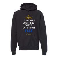 If You Have Something To Say It To My Face Kamala Harris Premium Hoodie