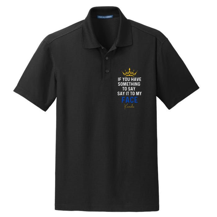 If You Have Something To Say It To My Face Kamala Harris Dry Zone Grid Polo