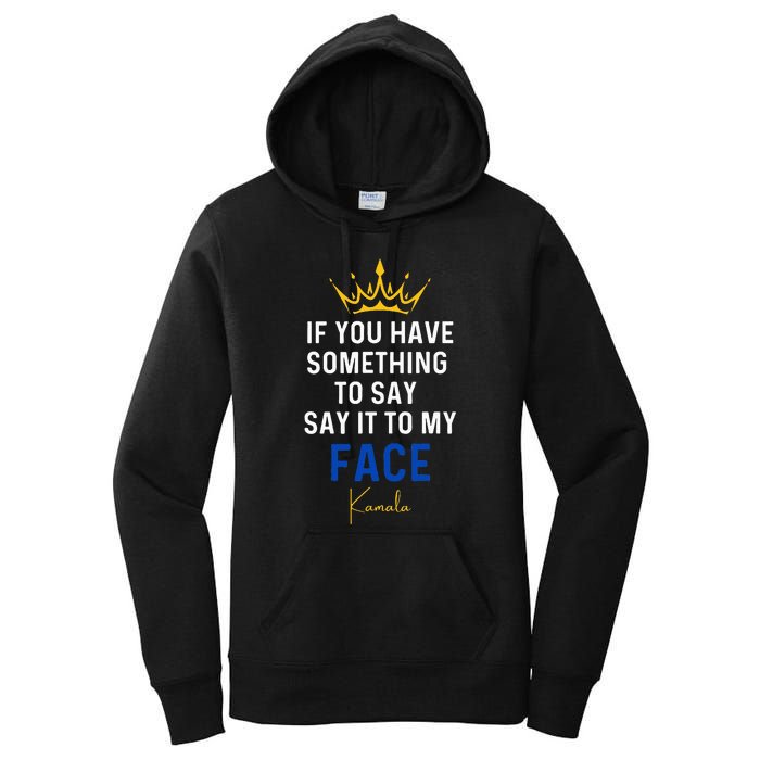 If You Have Something To Say It To My Face Kamala Harris Women's Pullover Hoodie