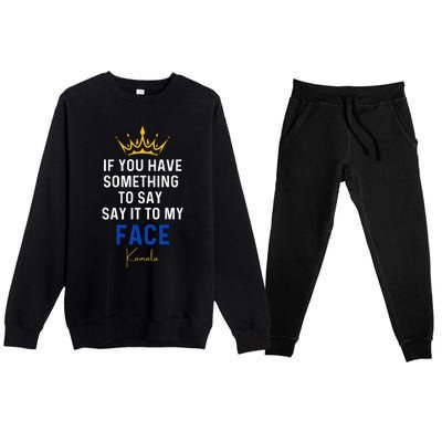 If You Have Something To Say It To My Face Kamala Harris Premium Crewneck Sweatsuit Set