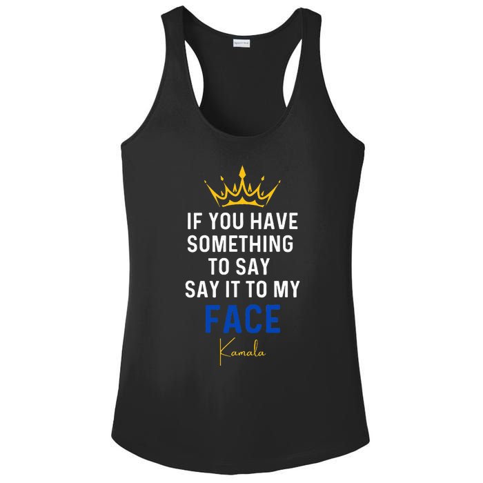 If You Have Something To Say It To My Face Kamala Harris Ladies PosiCharge Competitor Racerback Tank