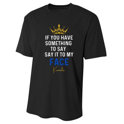 If You Have Something To Say It To My Face Kamala Harris Performance Sprint T-Shirt