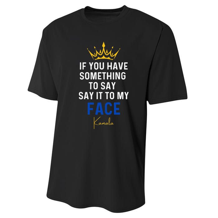 If You Have Something To Say It To My Face Kamala Harris Performance Sprint T-Shirt