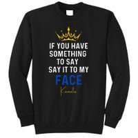 If You Have Something To Say It To My Face Kamala Harris Tall Sweatshirt