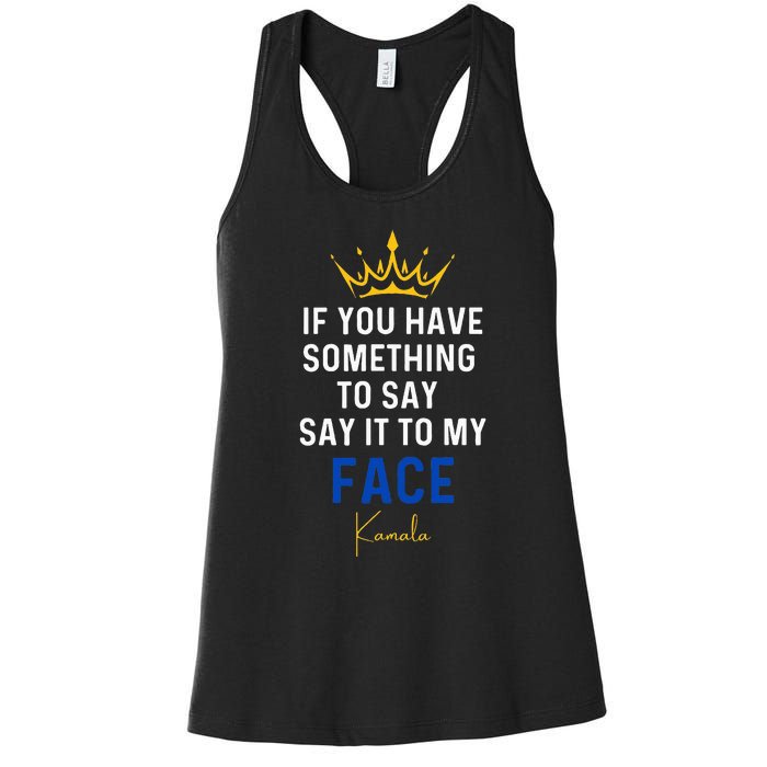 If You Have Something To Say It To My Face Kamala Harris Women's Racerback Tank