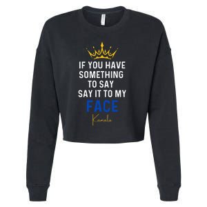 If You Have Something To Say It To My Face Kamala Harris Cropped Pullover Crew