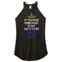 If You Have Something To Say It To My Face Kamala Harris Women's Perfect Tri Rocker Tank