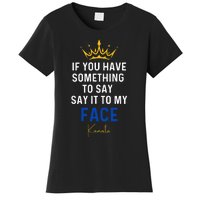 If You Have Something To Say It To My Face Kamala Harris Women's T-Shirt