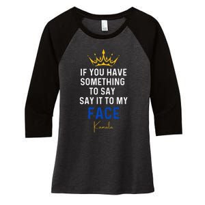 If You Have Something To Say It To My Face Kamala Harris Women's Tri-Blend 3/4-Sleeve Raglan Shirt