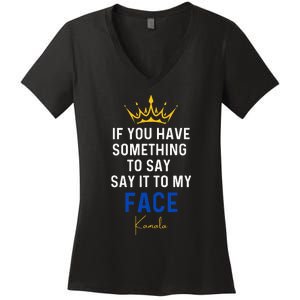 If You Have Something To Say It To My Face Kamala Harris Women's V-Neck T-Shirt