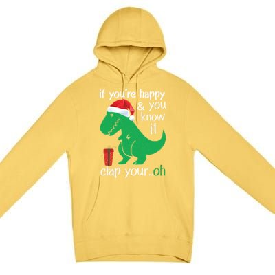 If YouRe Happy Clap Your Hand Christmas Dinosaur Trex Gift Premium Pullover Hoodie