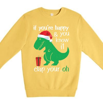 If YouRe Happy Clap Your Hand Christmas Dinosaur Trex Gift Premium Crewneck Sweatshirt