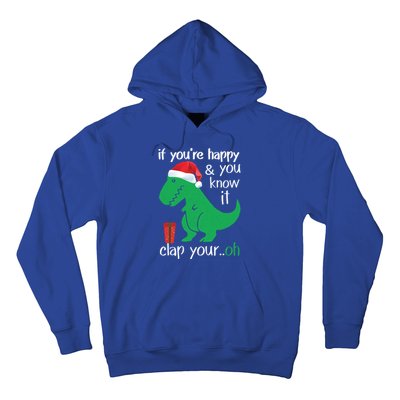 If YouRe Happy Clap Your Hand Christmas Dinosaur Trex Gift Hoodie