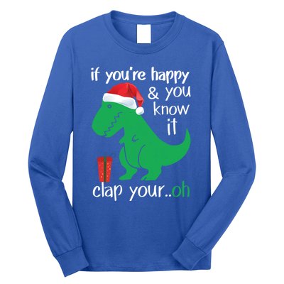 If YouRe Happy Clap Your Hand Christmas Dinosaur Trex Gift Long Sleeve Shirt