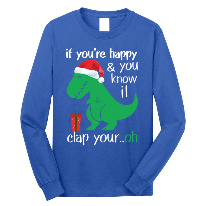 If YouRe Happy Clap Your Hand Christmas Dinosaur Trex Gift Long Sleeve Shirt