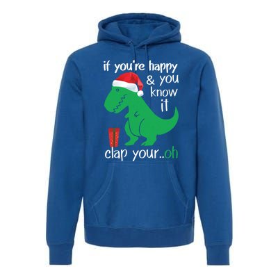 If YouRe Happy Clap Your Hand Christmas Dinosaur Trex Gift Premium Hoodie