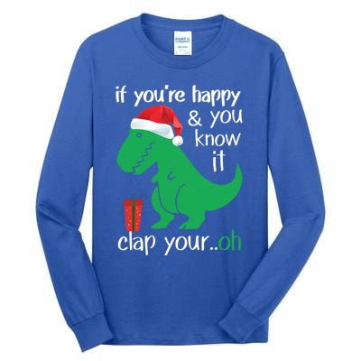 If YouRe Happy Clap Your Hand Christmas Dinosaur Trex Gift Tall Long Sleeve T-Shirt