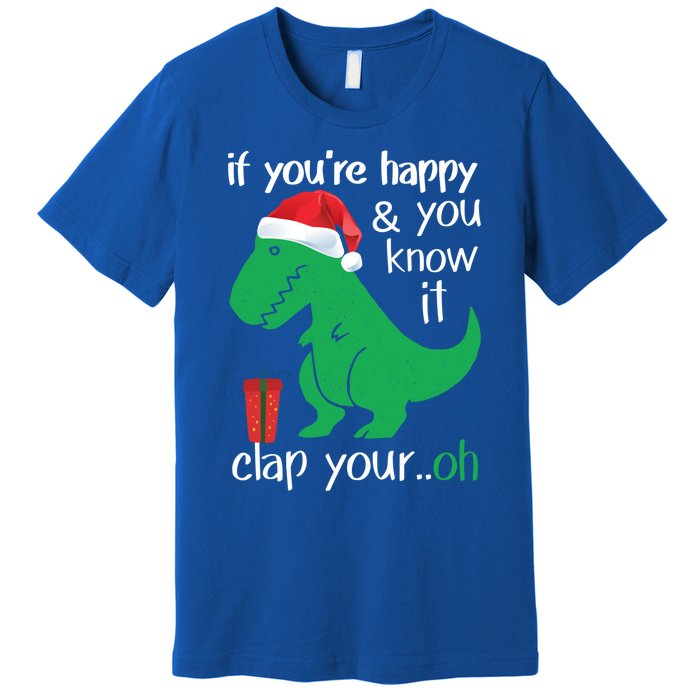 If YouRe Happy Clap Your Hand Christmas Dinosaur Trex Gift Premium T-Shirt