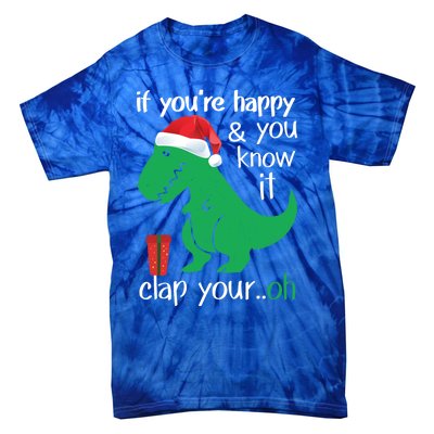 If YouRe Happy Clap Your Hand Christmas Dinosaur Trex Gift Tie-Dye T-Shirt