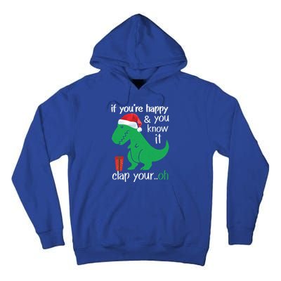 If YouRe Happy Clap Your Hand Christmas Dinosaur Trex Gift Tall Hoodie