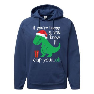 If YouRe Happy Clap Your Hand Christmas Dinosaur Trex Gift Performance Fleece Hoodie